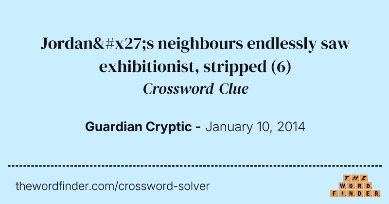 Jordan's neighbours endlessly saw exhibitionist, stripped crossword clue image