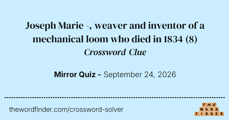 Joseph Marie -, weaver and inventor of a mechanical loom who died in 1834 crossword clue image