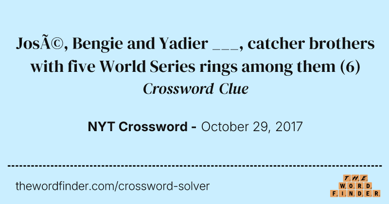 José, Bengie and Yadier ___, catcher brothers with five World Series rings among them crossword clue image
