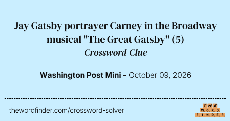 Jay Gatsby portrayer Carney in the Broadway musical "The Great Gatsby" crossword clue image