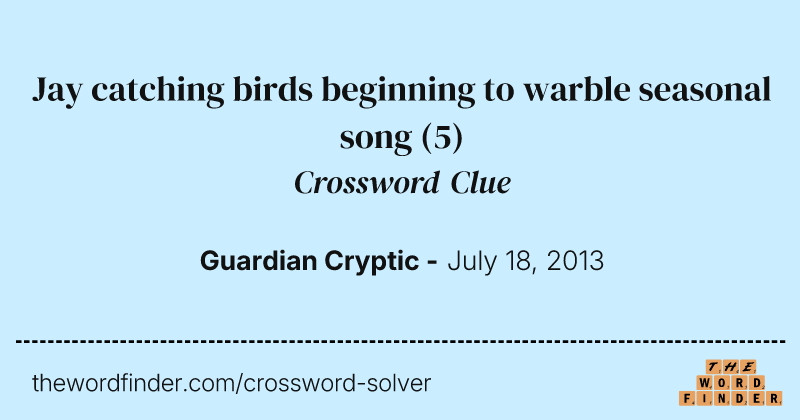 Jay catching birds beginning to warble seasonal song crossword clue image