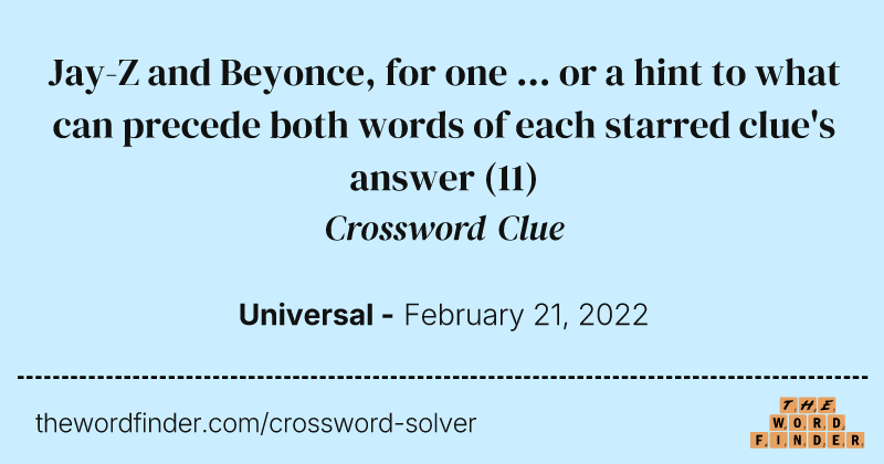 Jay-Z and Beyonce, for one ... or a hint to what can precede both words of each starred clue's answer crossword clue image