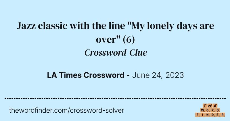 Jazz classic with the line "My lonely days are over" crossword clue image