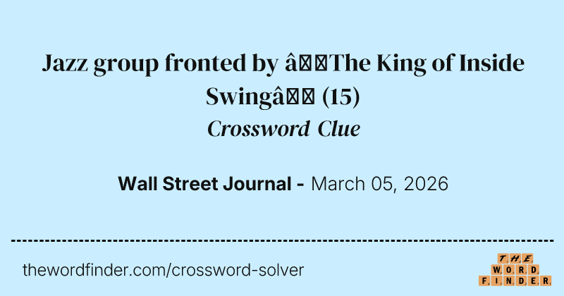 Jazz group fronted by “The King of Inside Swing” crossword clue image