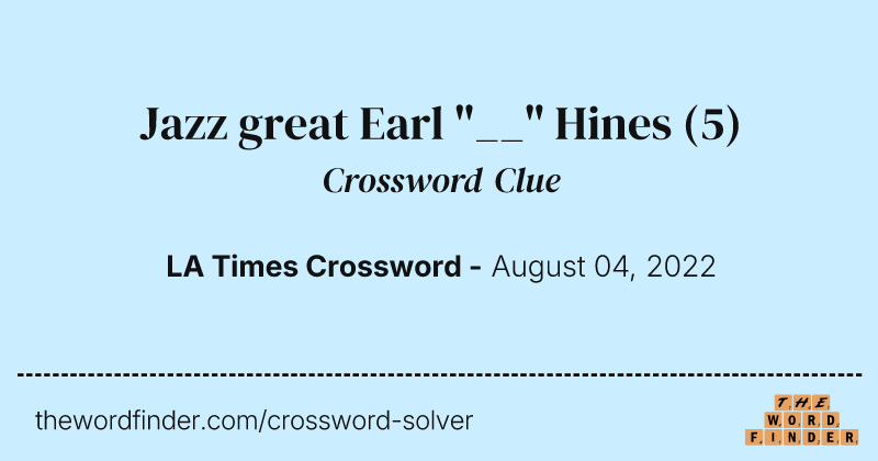 Jazz great Earl "__" Hines crossword clue image