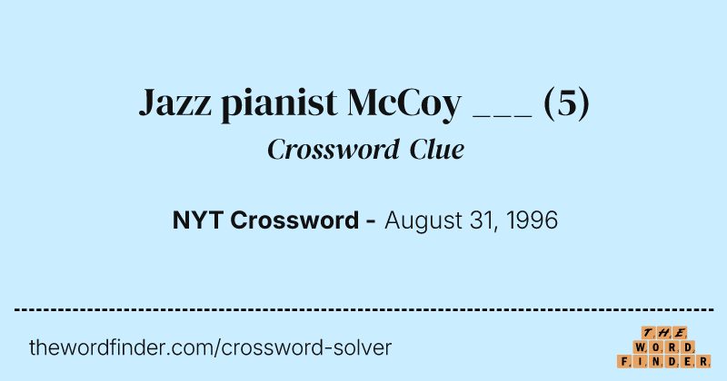 Jazz pianist McCoy ___ crossword clue image