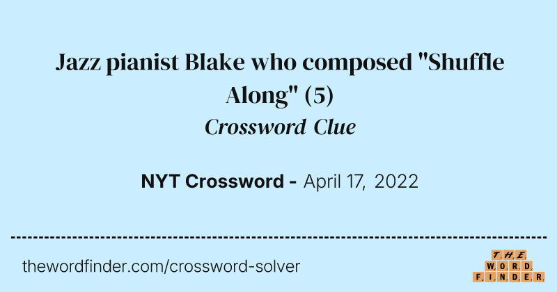 Jazz pianist Blake who composed "Shuffle Along" crossword clue image