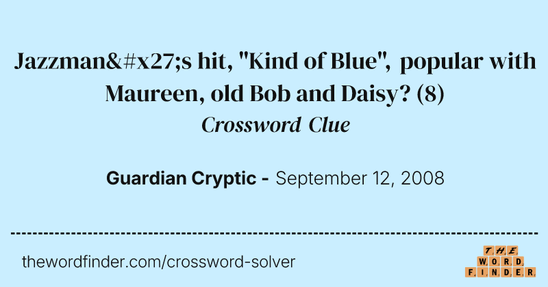 Jazzman's hit, "Kind of Blue", popular with Maureen, old Bob and Daisy? crossword clue image
