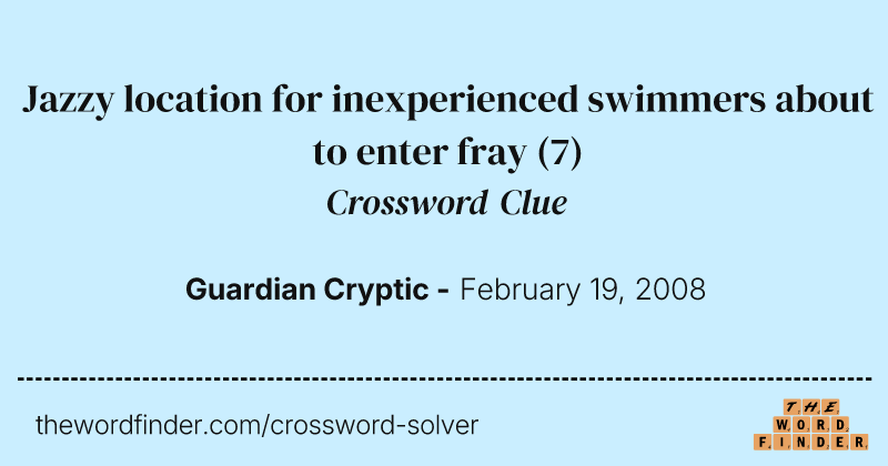 Jazzy location for inexperienced swimmers about to enter fray crossword clue image