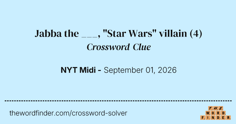Jabba the ___, "Star Wars" villain crossword clue image