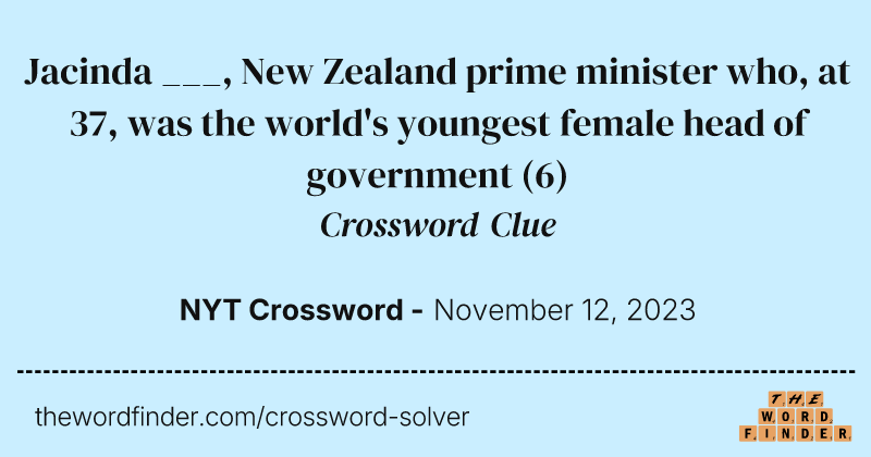 Jacinda ___, New Zealand prime minister who, at 37, was the world's youngest female head of government crossword clue image
