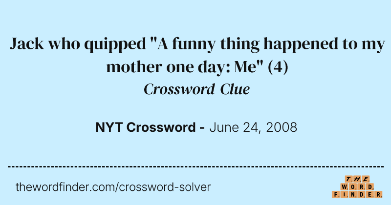 Jack who quipped "A funny thing happened to my mother one day: Me" crossword clue image