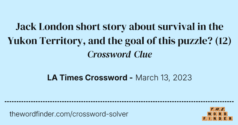 Jack London short story about survival in the Yukon Territory, and the goal of this puzzle? crossword clue image