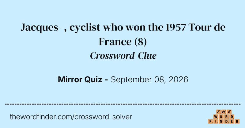Jacques -, cyclist who won the 1957 Tour de France crossword clue image