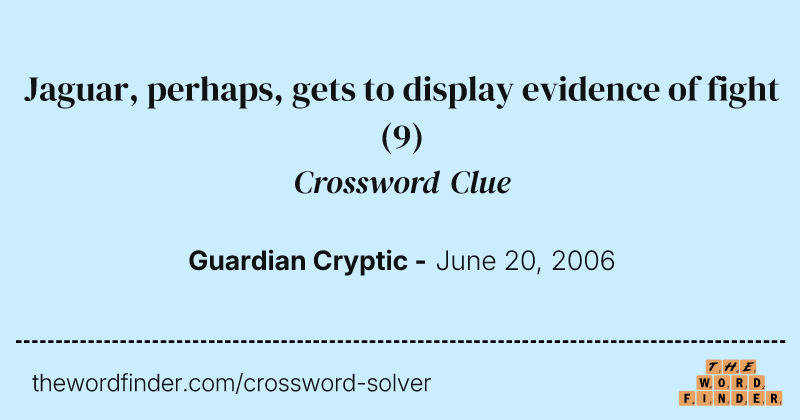 Jaguar, perhaps, gets to display evidence of fight crossword clue image