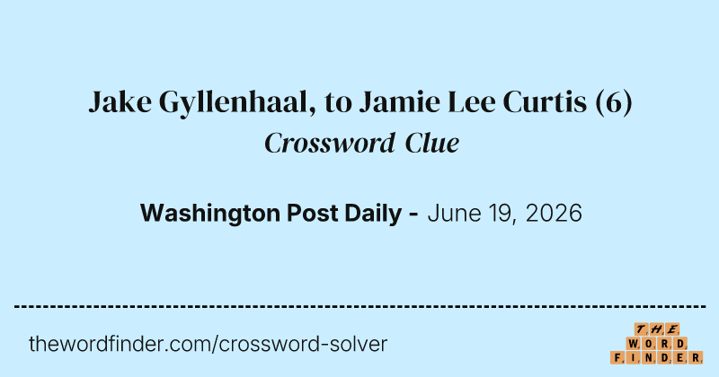 Jake Gyllenhaal, to Jamie Lee Curtis crossword clue image