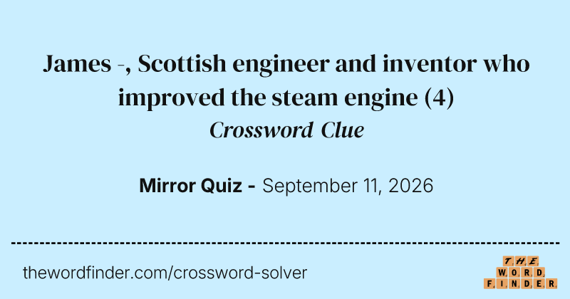 James -, Scottish engineer and inventor who improved the steam engine crossword clue image