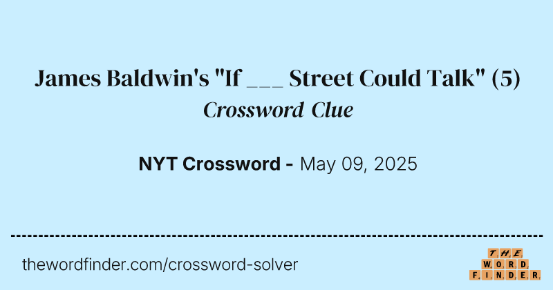 James Baldwin's "If ___ Street Could Talk" crossword clue image