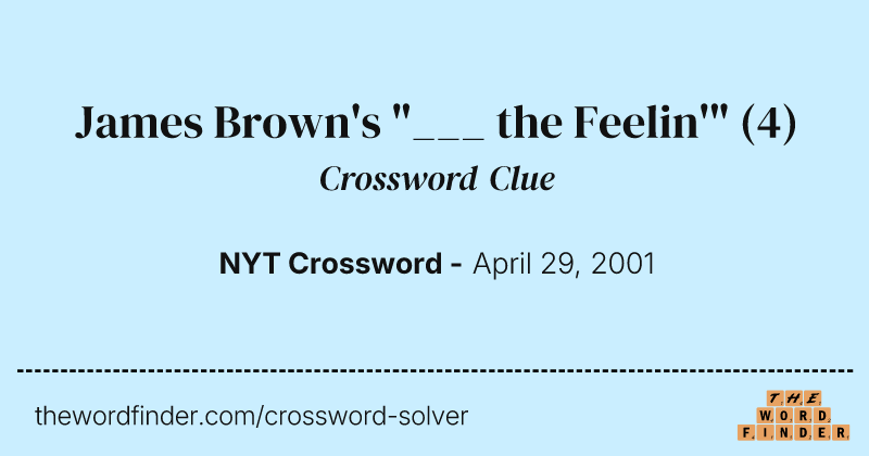 James Brown's "___ the Feelin'" crossword clue image