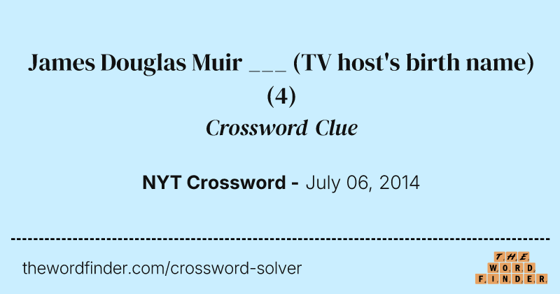 James Douglas Muir ___ (TV host's birth name) crossword clue image