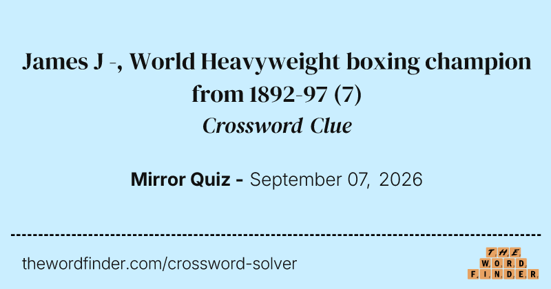 James J -, World Heavyweight boxing champion from 1892-97 crossword clue image
