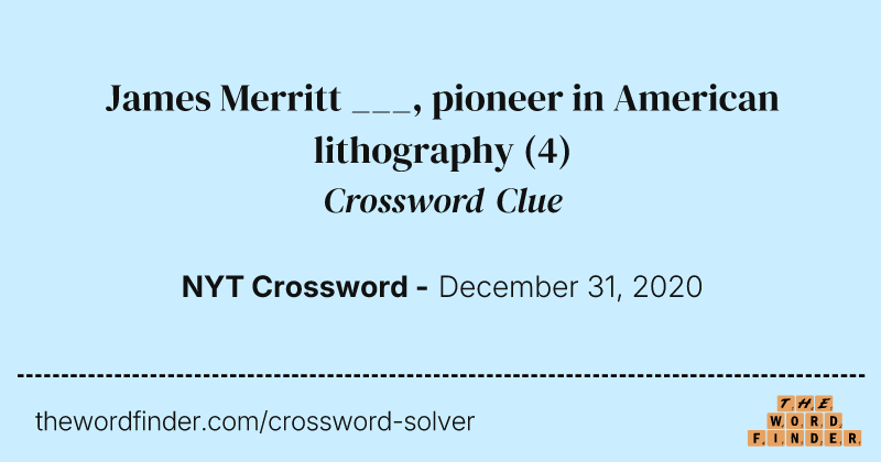 James Merritt ___, pioneer in American lithography crossword clue image