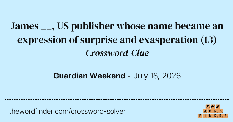 James __, US publisher whose name became an expression of surprise and exasperation crossword clue image