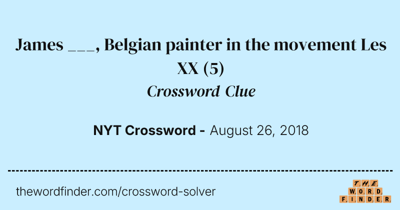 James ___, Belgian painter in the movement Les XX crossword clue image