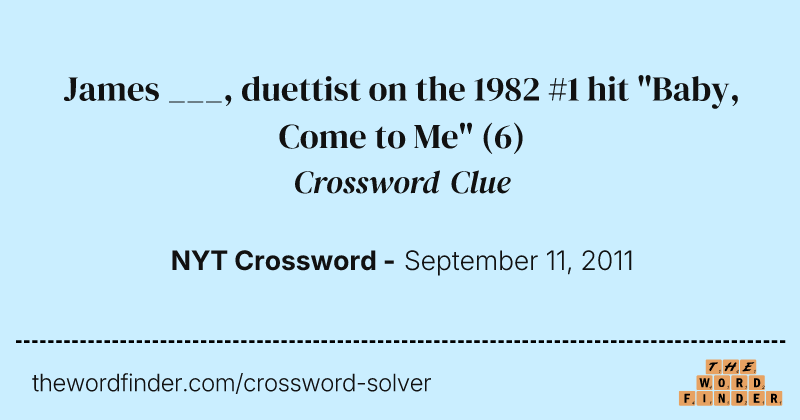 James ___, duettist on the 1982 #1 hit "Baby, Come to Me" crossword clue image