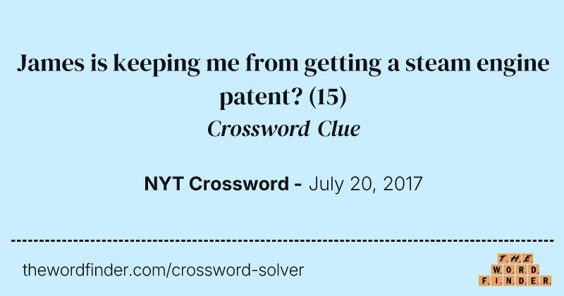 James is keeping me from getting a steam engine patent? crossword clue image