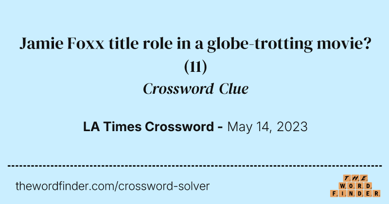 Jamie Foxx title role in a globe-trotting movie? crossword clue image