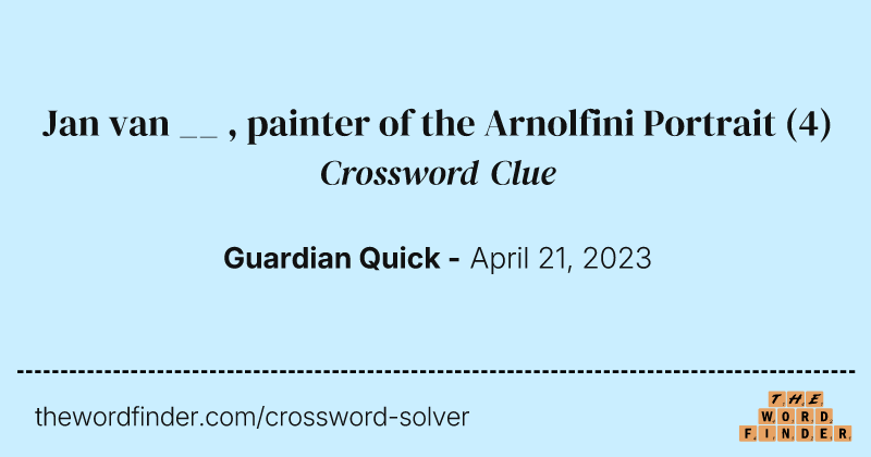 Jan van __ , painter of the Arnolfini Portrait crossword clue image
