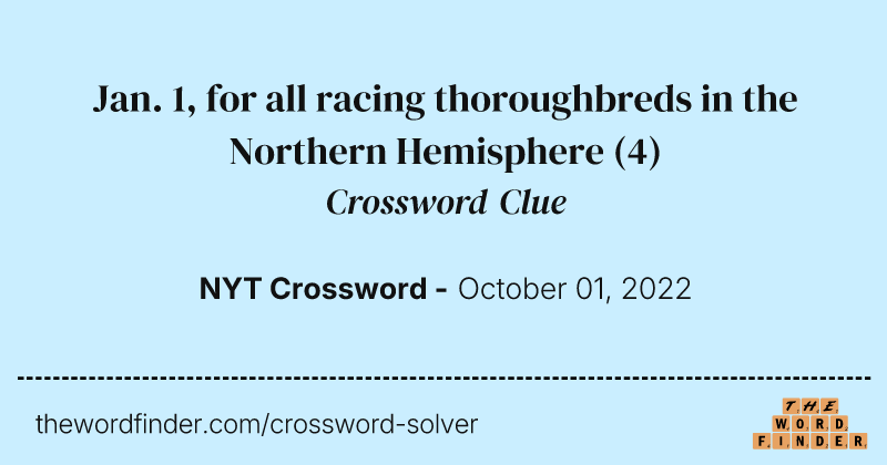 Jan. 1, for all racing thoroughbreds in the Northern Hemisphere crossword clue image