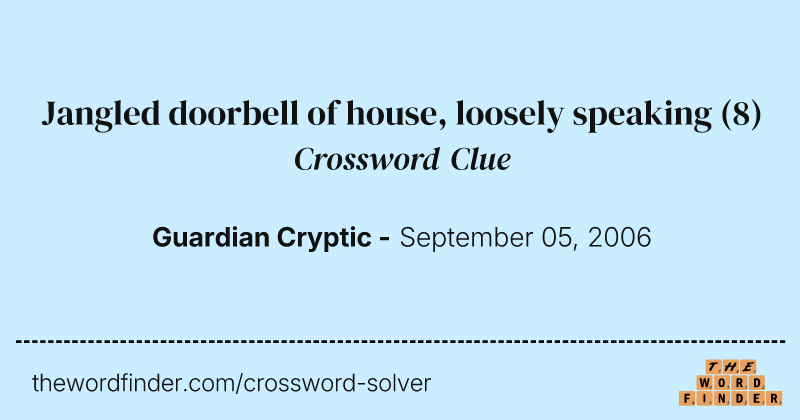 Jangled doorbell of house, loosely speaking crossword clue image
