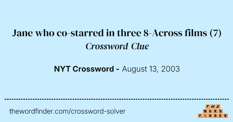 Jane who co-starred in three 8-Across films crossword clue image