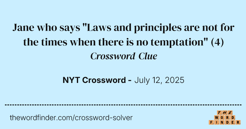 Jane who says "Laws and principles are not for the times when there is no temptation" crossword clue image