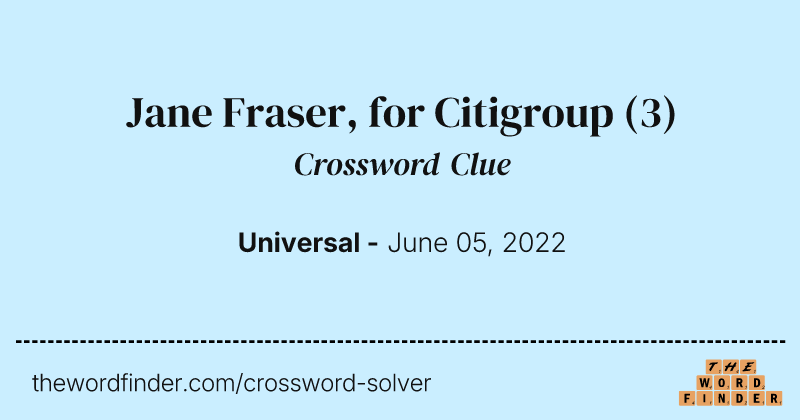 Jane Fraser, for Citigroup crossword clue image