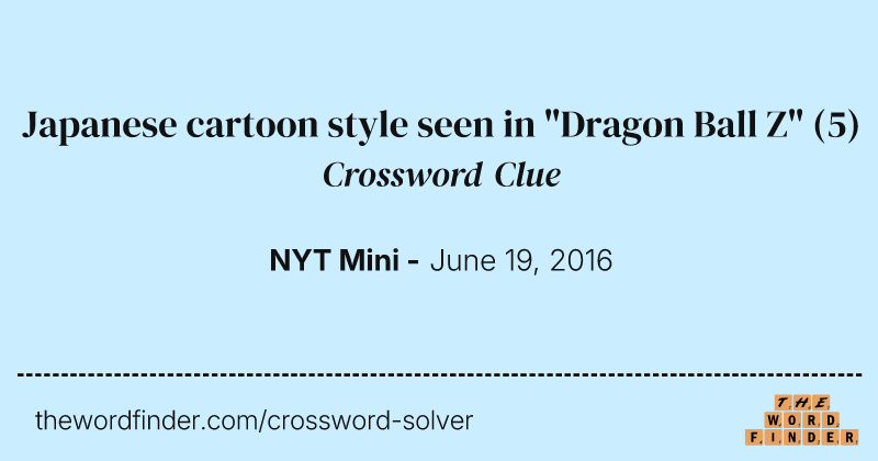 Japanese cartoon style seen in "Dragon Ball Z" crossword clue image