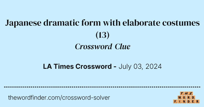 Japanese dramatic form with elaborate costumes crossword clue image