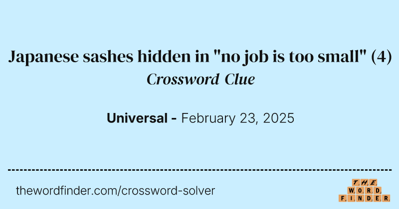 Japanese sashes hidden in "no job is too small" crossword clue image
