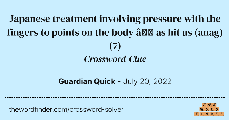 Japanese treatment involving pressure with the fingers to points on the body — as hit us (anag) crossword clue image
