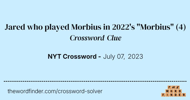Jared who played Morbius in 2022's "Morbius" crossword clue image
