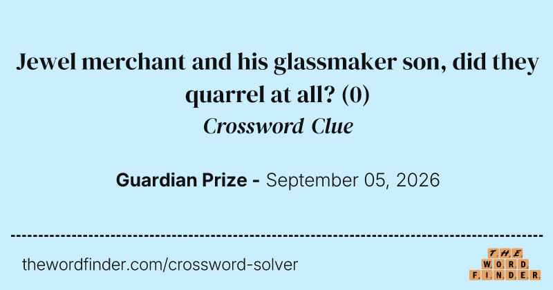 Jewel merchant and his glassmaker son, did they quarrel at all? crossword clue image