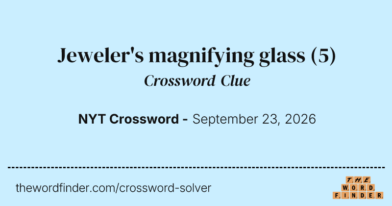 Jeweler's magnifying glass crossword clue image