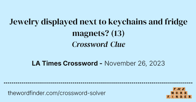 Jewelry displayed next to keychains and fridge magnets? crossword clue image