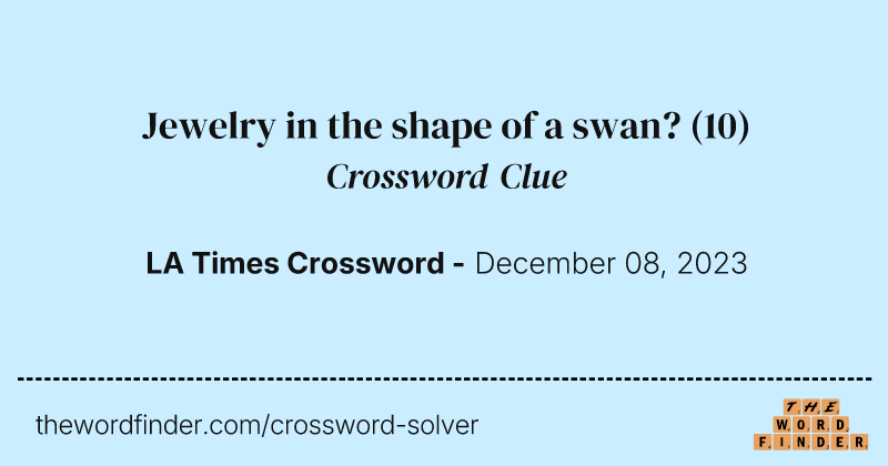Jewelry in the shape of a swan? crossword clue image
