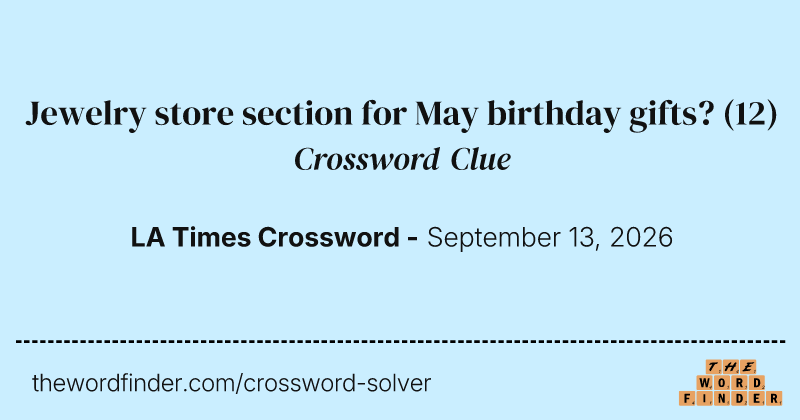 Jewelry store section for May birthday gifts? crossword clue image