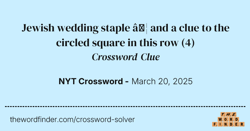 Jewish wedding staple … and a clue to the circled square in this row crossword clue image