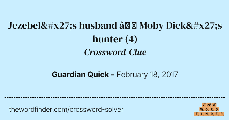 Jezebel's husband — Moby Dick's hunter crossword clue image
