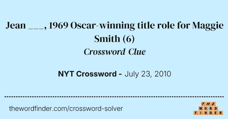Jean ___, 1969 Oscar-winning title role for Maggie Smith crossword clue image